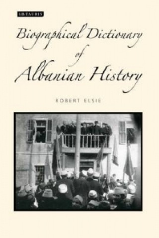 Carte Biographical Dictionary of Albanian History Robert J Elsie