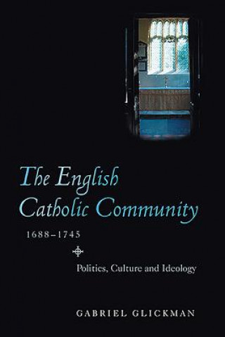 Książka English Catholic Community, 1688-1745 Gabriel Glickman