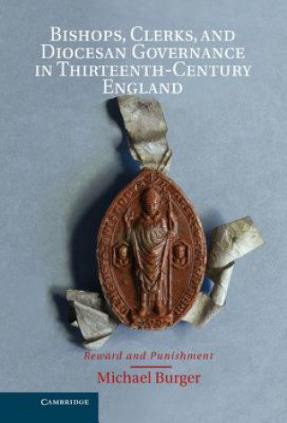 Carte Bishops, Clerks, and Diocesan Governance in Thirteenth-Century England Michael Burger