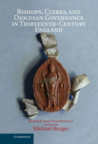 Książka Bishops, Clerks, and Diocesan Governance in Thirteenth-Century England Michael Burger