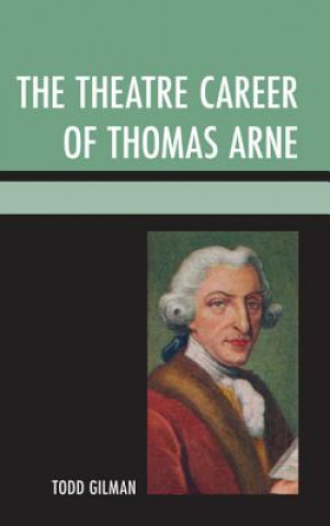 Kniha Theatre Career of Thomas Arne Todd Gilman