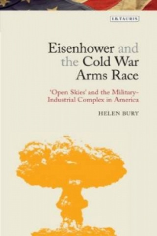 Kniha Eisenhower and the Cold War Arms Race Helen Bury