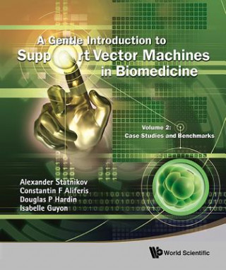 Carte Gentle Introduction To Support Vector Machines In Biomedicine, A - Volume 2: Case Studies And Benchmarks Alexander Statnikov