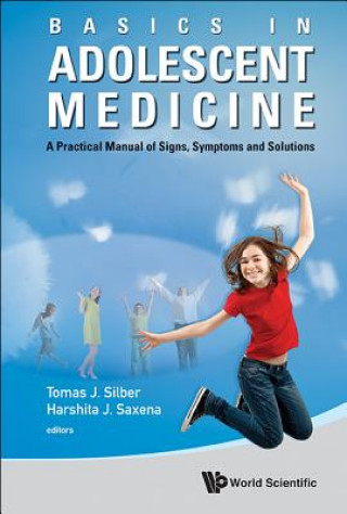 Kniha Basics In Adolescent Medicine: A Practical Manual Of Signs, Symptoms And Solutions Tomas Silber