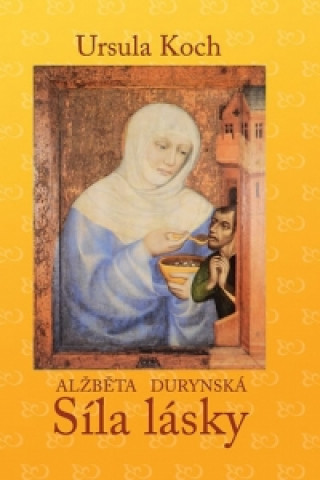 Book ALŽBĚTA DURYNSKÁ SÍLA LÁSKY Ursula Koch