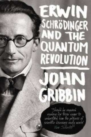 Könyv Erwin Schrodinger and the Quantum Revolution John Gribbin