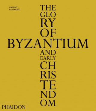 Book Glory of Byzantium and Early Christendom Antony Eastmond
