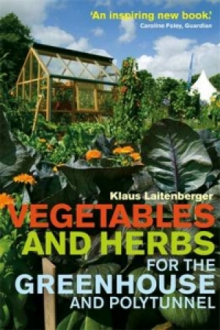 Kniha Vegetables and Herbs for the Greenhouse and Polytunnel Klaus Laitenberger