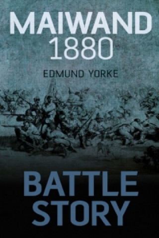 Книга Battle Story: Maiwand 1880 Edmund Yorke