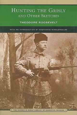 Książka Hunting the Grisly and Other Sketches Theodore Roosevelt