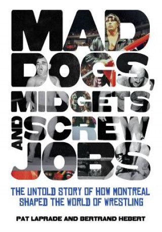 Carte Mad Dogs, Midgets and Screw Jobs Patric Laprade