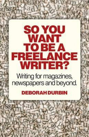 Knjiga So You Want to be a Freelance Writer? Deborah Durbin