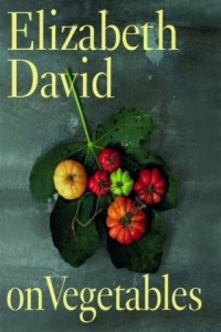 Kniha Elizabeth David on Vegetables Elizabeth David
