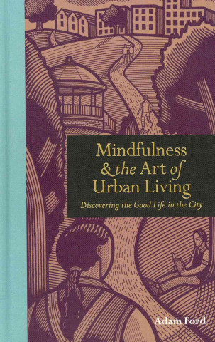 Carte Mindfulness & The Art of Urban Living Adam Ford