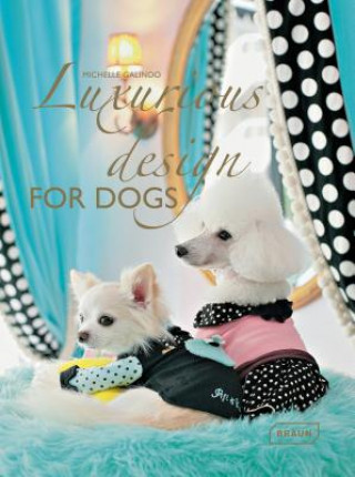 Könyv Luxurious Design for Dogs Michelle Galindo