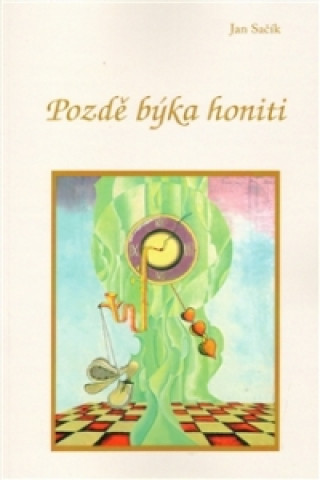 Buch Pozdě býka honiti Jan Sačík