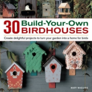 Kniha 30 Build Your Own Birdhouses Mary Maguire