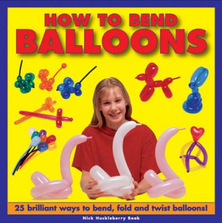 Könyv How to Bend Balloons Nick Huckleberry Beak