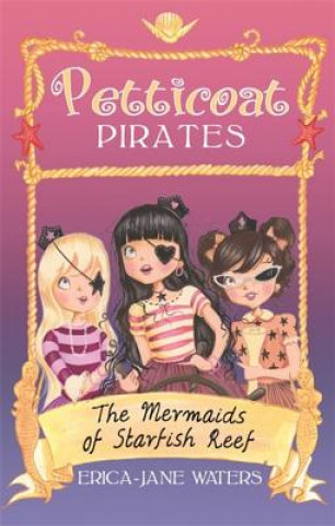 Carte Petticoat Pirates: The Mermaids of Starfish Reef Erica Jane Waters