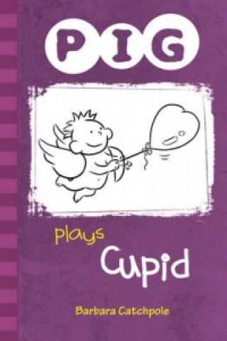 Kniha PIG plays Cupid Barbara Catchpole