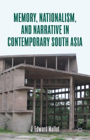 Könyv Memory, Nationalism, and Narrative in Contemporary South Asia J Mallot