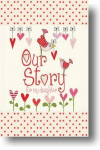 Knjiga Our Story, for My Daughter from you to me