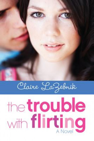 Kniha Trouble with Flirting Claire LaZebnik