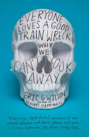Kniha Everyone Loves a Good Train Wreck Eric Wilson