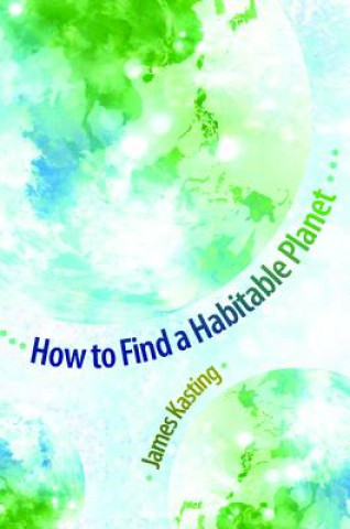 Könyv How to Find a Habitable Planet James Kasting