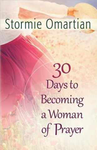 Livre 30 Days to Becoming a Woman of Prayer Stormie Omartian