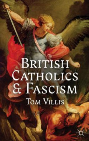 Kniha British Catholics and Fascism Tom Villis