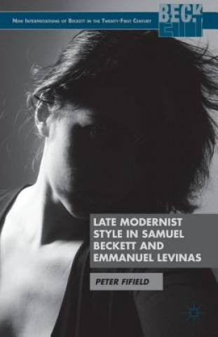 Kniha Late Modernist Style in Samuel Beckett and Emmanuel Levinas Mary McAteer