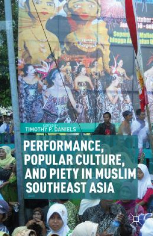 Könyv Performance, Popular Culture, and Piety in Muslim Southeast Asia T. Daniels