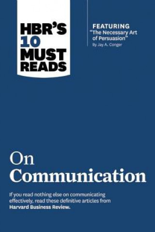 Kniha HBR's 10 Must Reads on Communication (with featured article "The Necessary Art of Persuasion," by Jay A. Conger) Harvard Business Review