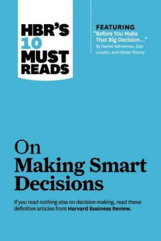 Kniha HBR's 10 Must Reads on Making Smart Decisions (with featured article "Before You Make That Big Decision..." by Daniel Kahneman, Dan Lovallo, and Olivi Harvard Business Review