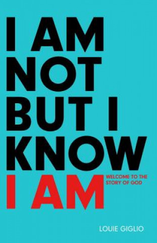 Kniha I Am Not But I Know I Am Louie Giglio