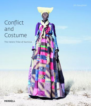 Knjiga Conflict and Costume: The Herero Tribe of Namibia Jim Naughten