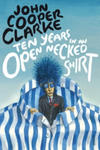 Книга Ten Years in an Open Necked Shirt John Cooper Clarke