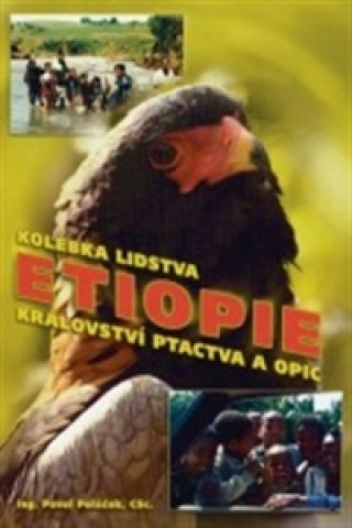 Kniha Etiopie Kolébka lidstva, království ptactva a opic Pavel Poláček