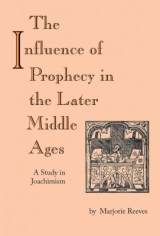 Knjiga Influence of Prophecy in the Later Middle Ages, The Marjorie Reeves