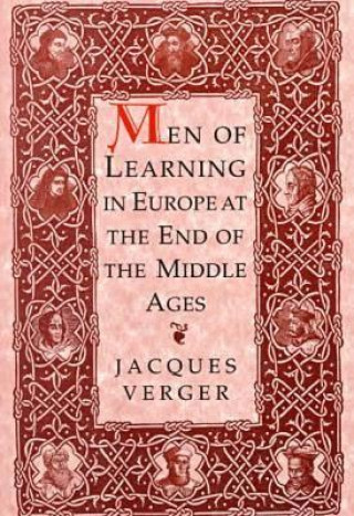 Carte Men of Learning in Europe at the End of the Middle Ages Jacques Verger