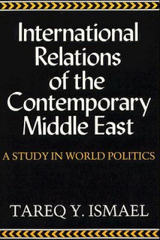 Kniha International Relations of the Contemporary Middle East Tareq Y Ismael