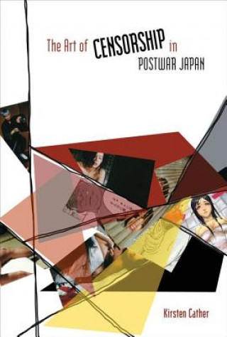Könyv Art of Censorship in Postwar Japan Kirsten Cather