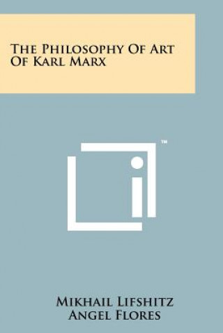 Kniha Philosophy of Art of Karl Marx Mikhail Lifshitz