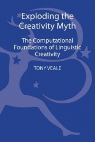 Kniha Exploding The Creativity Myth Tony Veale