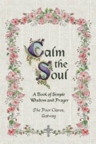 Carte Calm the Soul: A Book of Simple Wisdom and Prayer Poor Clares