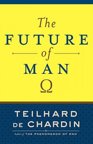 Kniha Future Of Man Teilhard De Chardin