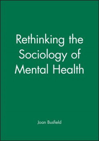 Könyv Rethinking the Sociology of Mental Health Joan Busfield