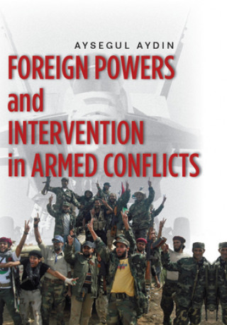 Книга Foreign Powers and Intervention in Armed Conflicts Aysegul Aydin
