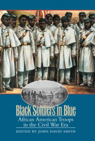 Knjiga Black Soldiers in Blue John David Smith